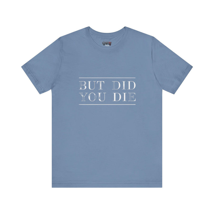 BUT DID YOU DIE