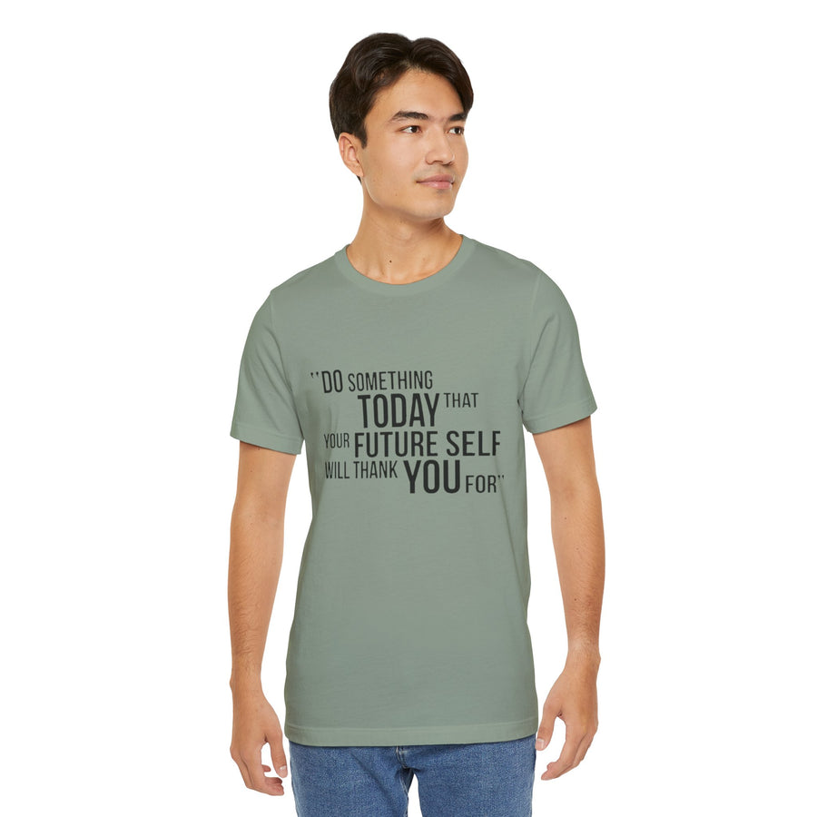 DO SOMETHING TODAY THAT YOUR FUTURE SELF WILL THANK YOU FOR