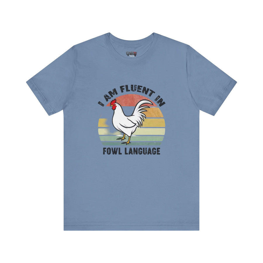 I AM FLUENT IN FOWL LANGUAGE