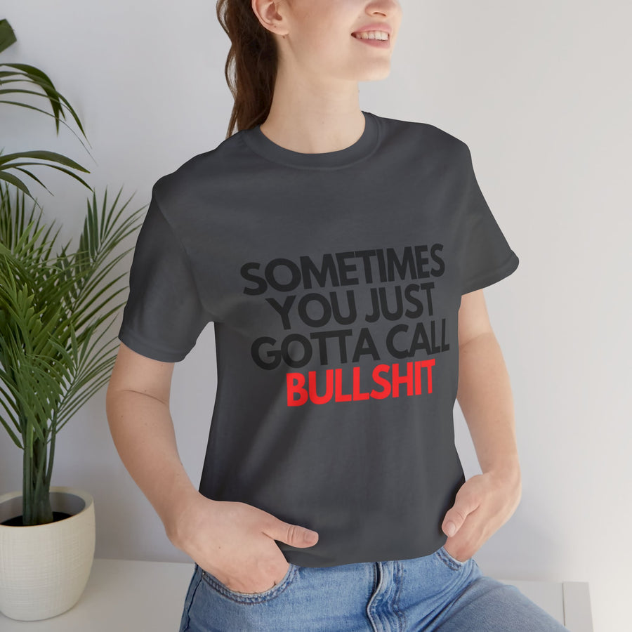 SOMETIMES YOU JUST GOTTA CALL BULLSHIT