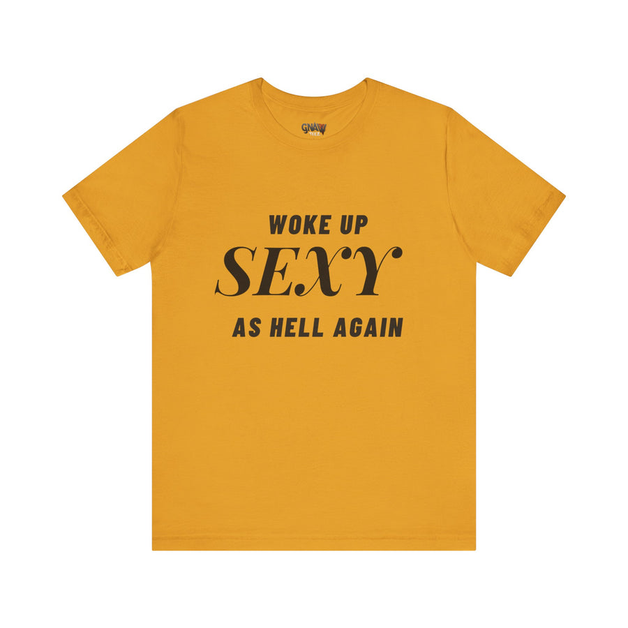 WOKE UP SEXY AS HELL AGAIN