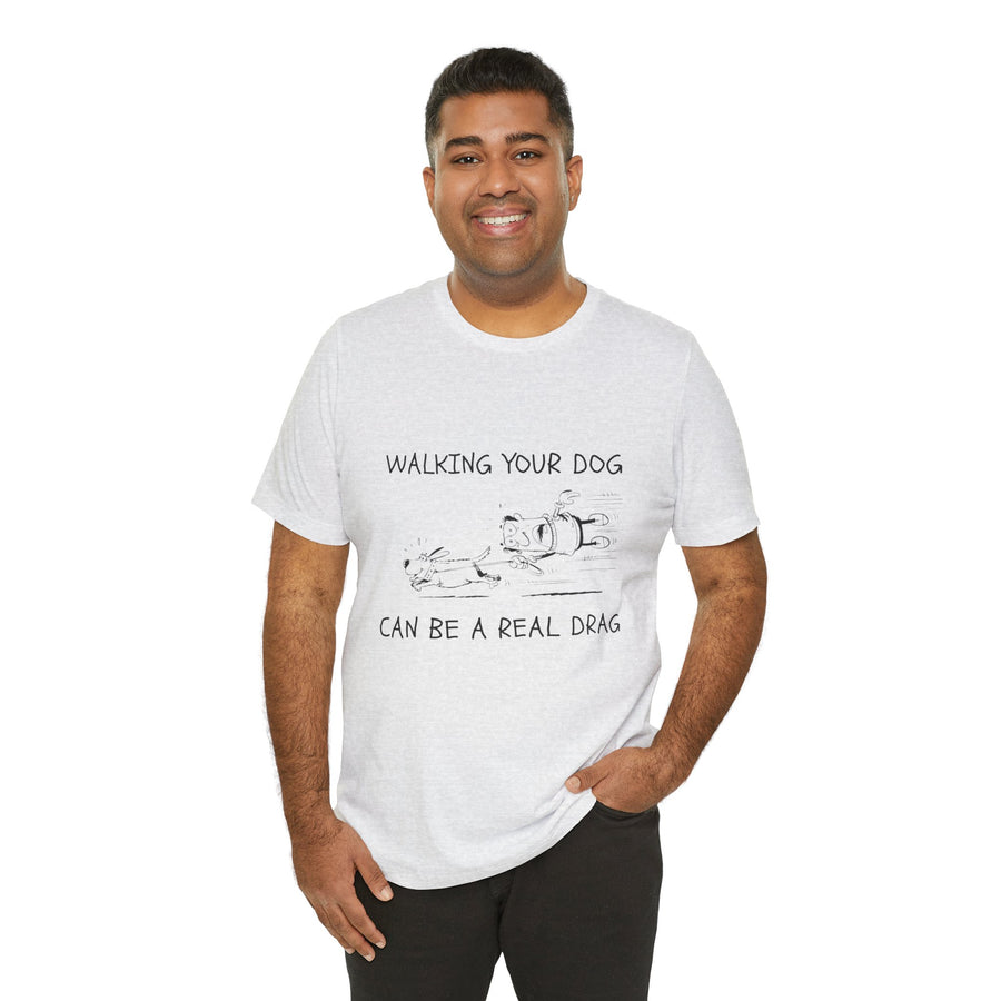 WALKING YOUR DOG CAN BE A REAL DRAG