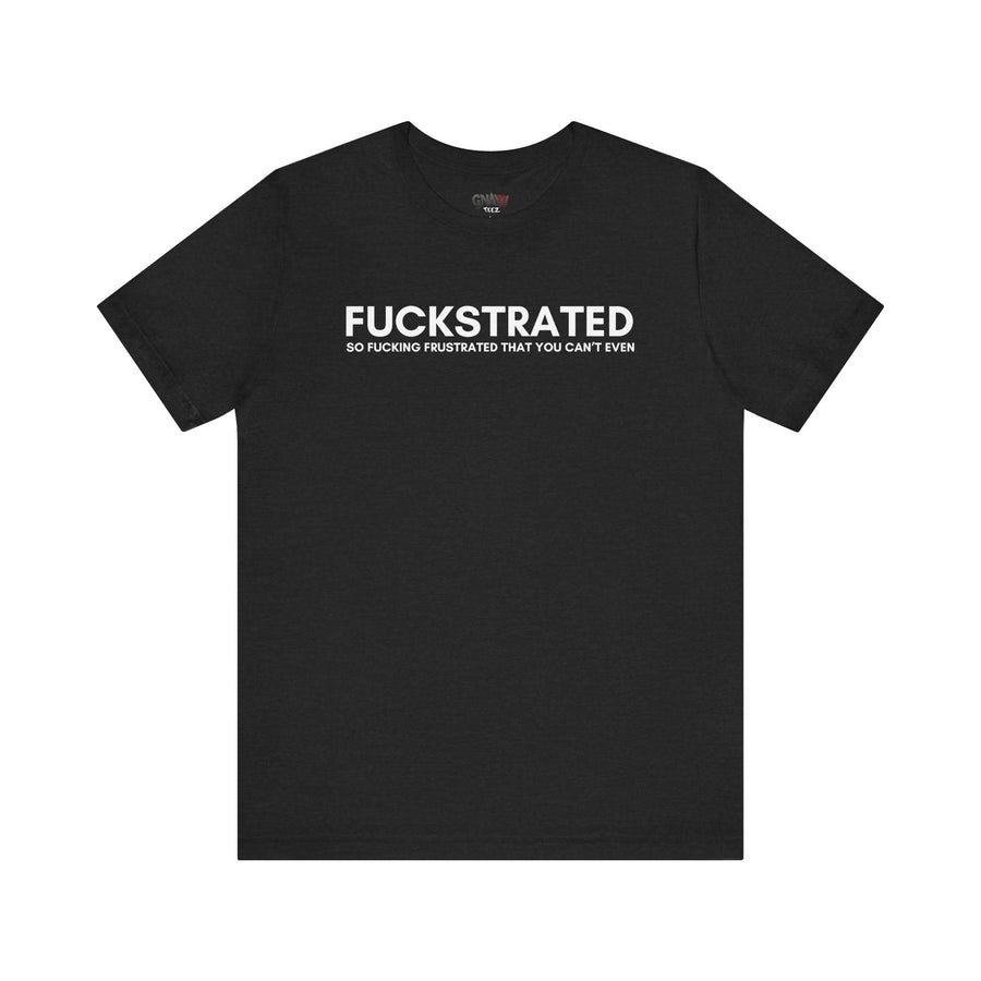 FUCKSTRATED SO FUCKING FRUSTRATED THAT YOU CAN'T EVEN