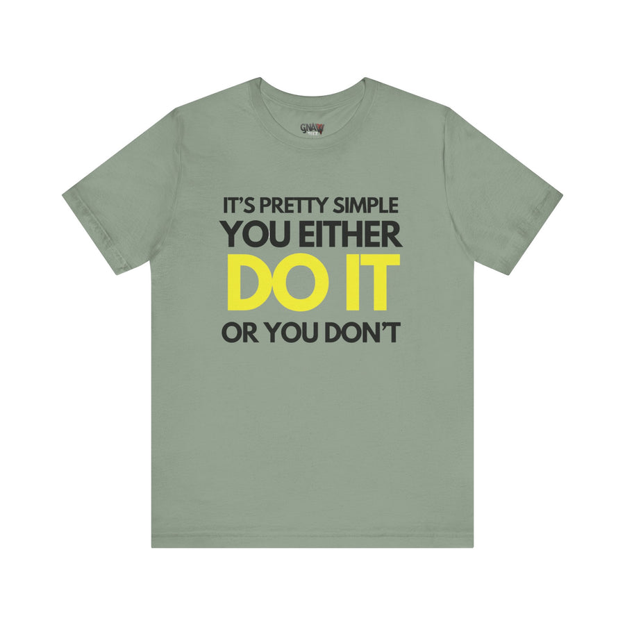 IT'S PRETTY SIMPLE YOU EITHER DO OR YOU DON'T