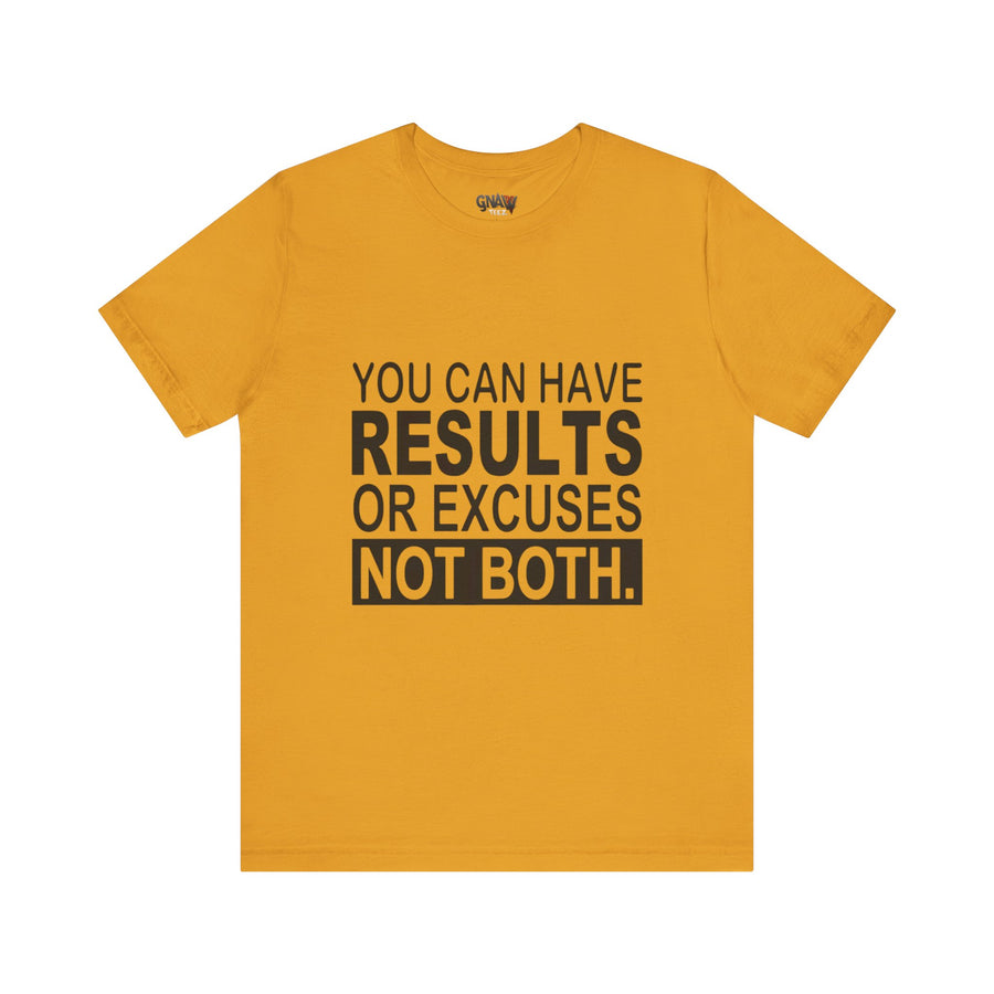 YOU CAN HAVE RESULTS OR EXCUSES NOT BOTH