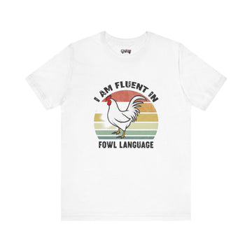 I AM FLUENT IN FOWL LANGUAGE