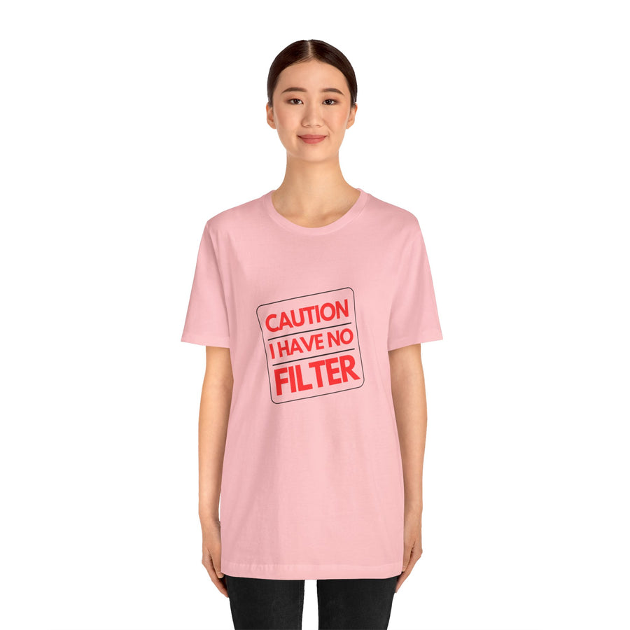 CAUTION I HAVE NO FILTER