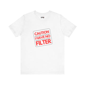 CAUTION I HAVE NO FILTER