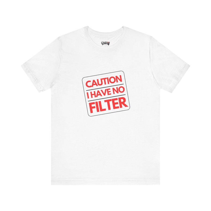 CAUTION I HAVE NO FILTER