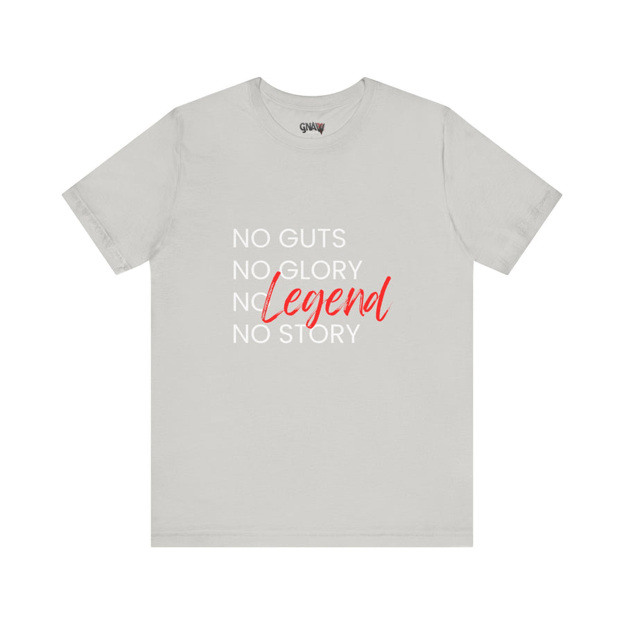 NO GUTS NO GLORY NO LEGEND NO STORY