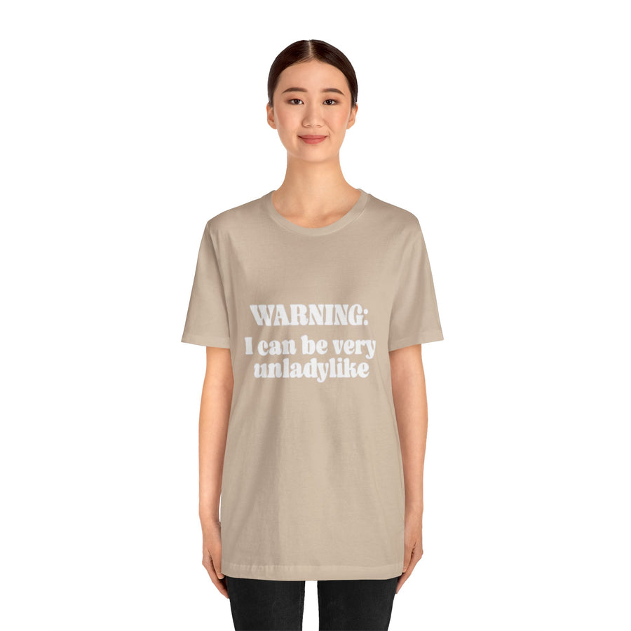 WARNING I CAN BE VERY UNLADYLIKE