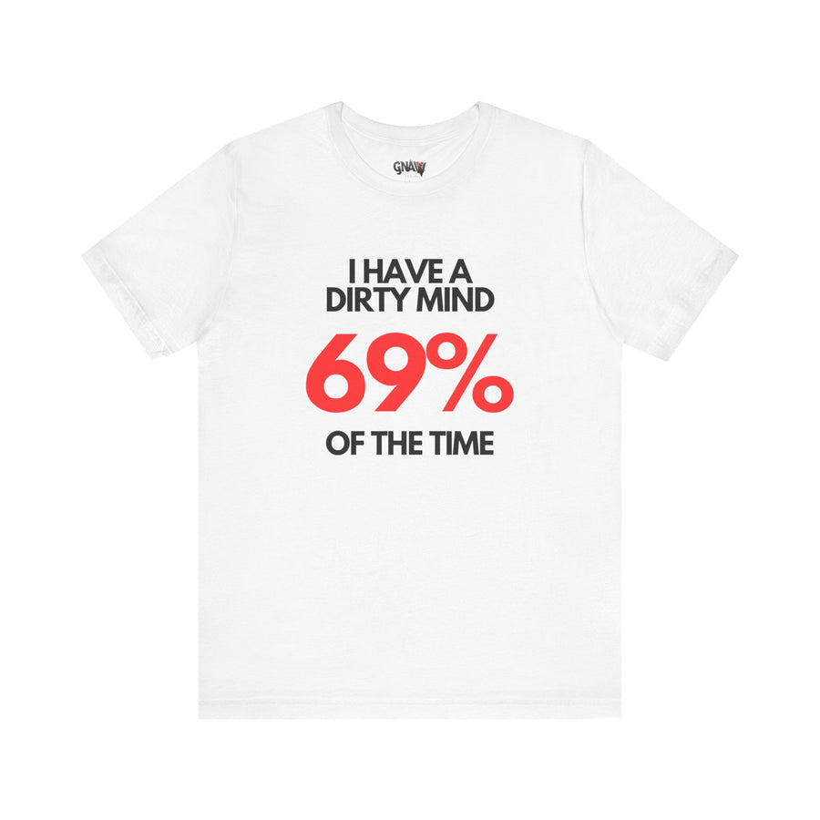 I HAVE A DIRTY MIND 69% OF THE TIME