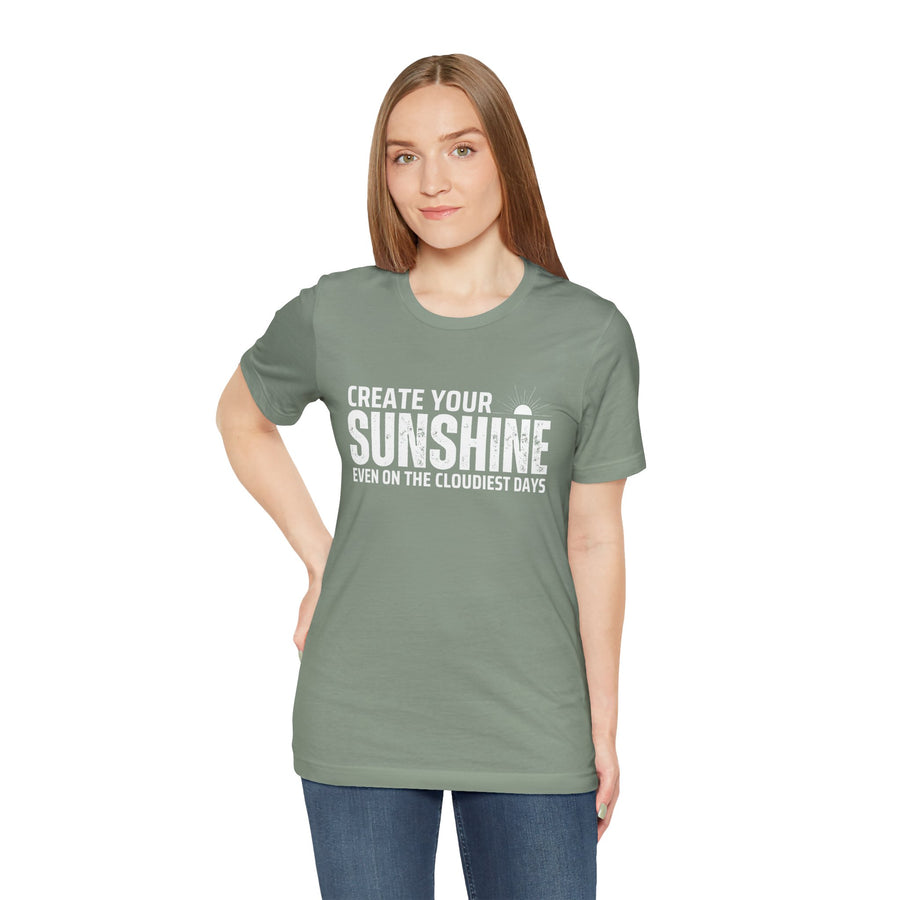 CREATE YOUR SUNSHINE EVEN ON THE CLOUDIEST DAYS