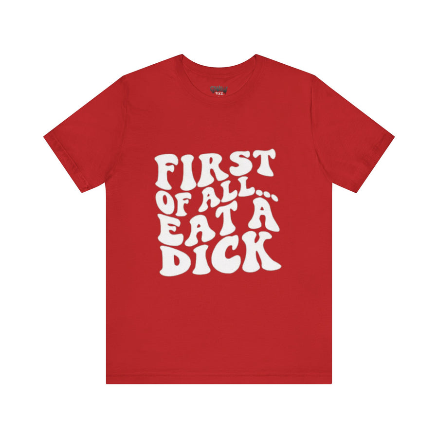 FIRST OF ALL... EAT A DICK