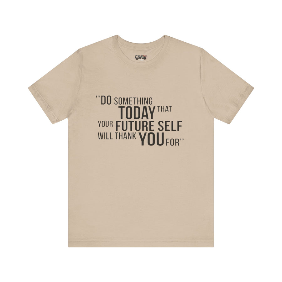 DO SOMETHING TODAY THAT YOUR FUTURE SELF WILL THANK YOU FOR