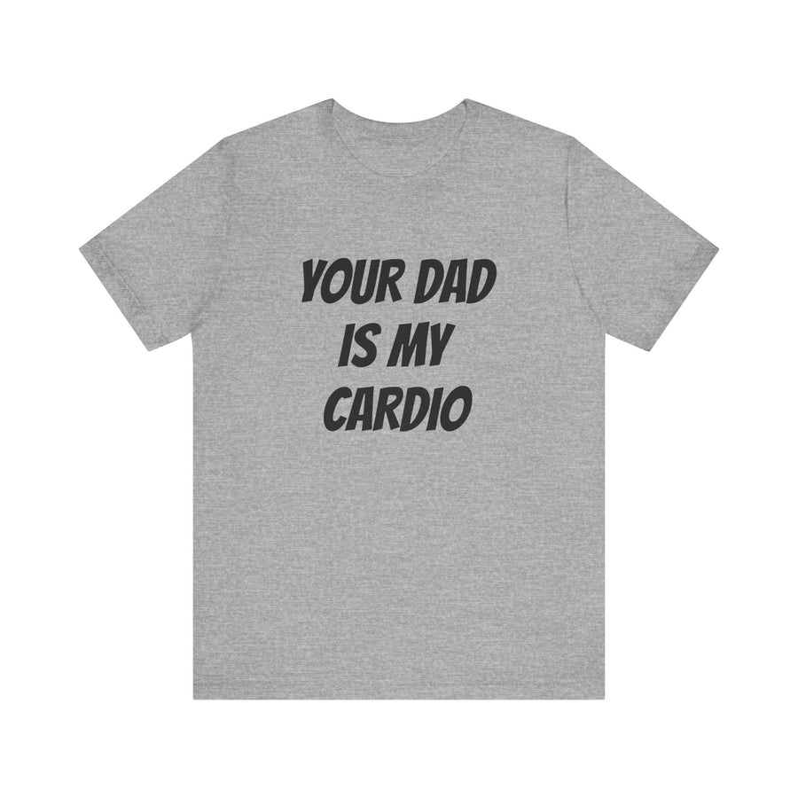 YOUR DAD IS MY CARDIO