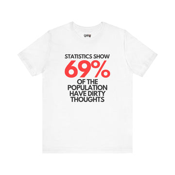 STATISTICS SHOW 69% OF THE POPULATION HAVE DIRTY THOUGHTS