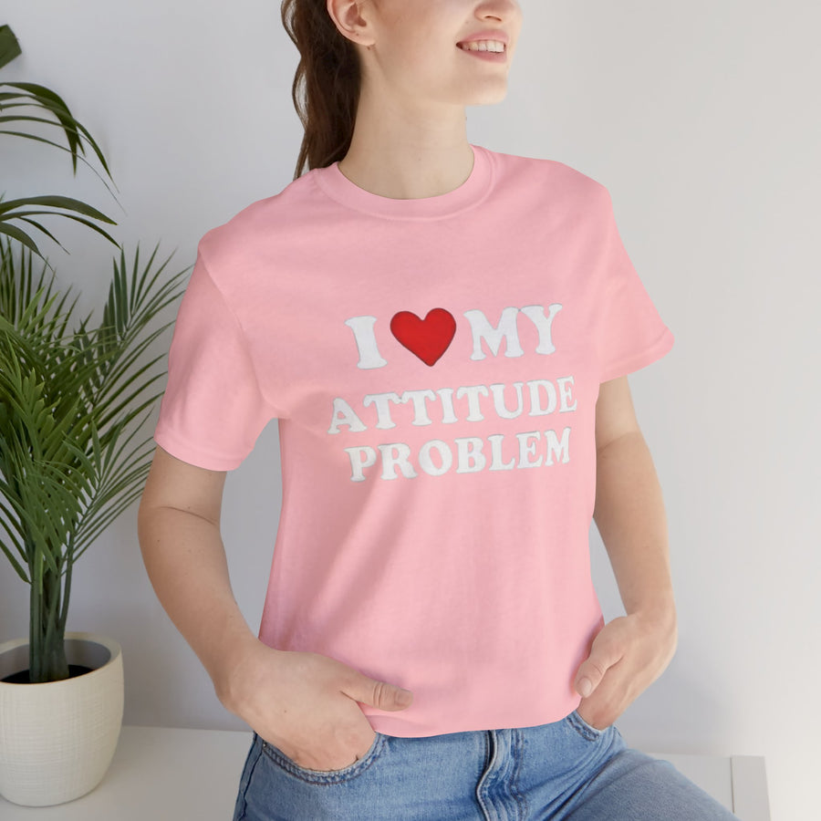 I LOVE MY ATTITUDE PROBLEM