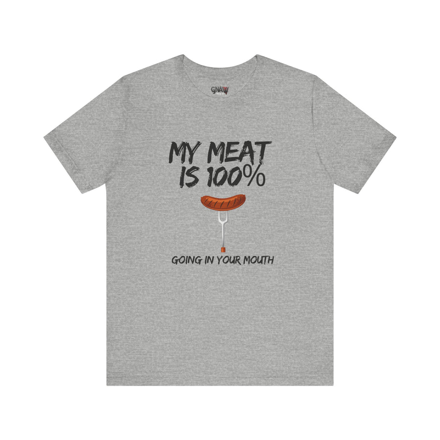 MY MEAT IS 100% GOING IN YOUR MOUTH