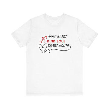 GOOD HEART KIND SOUL SMART MOUTH