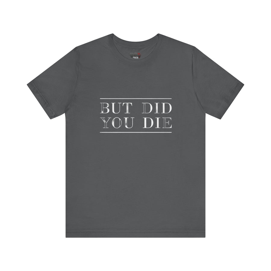BUT DID YOU DIE