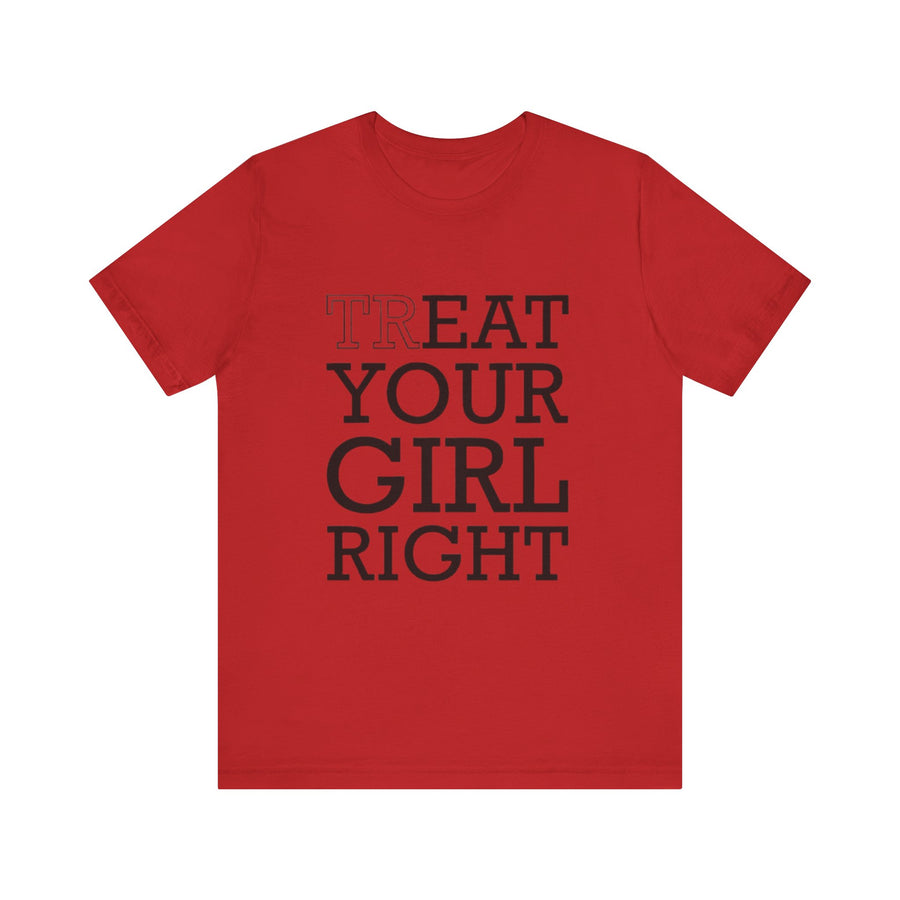TREAT YOUR GIRL RIGHT