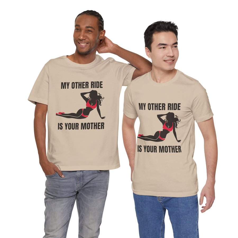 MY OTHER RIDE IS YOUR MOM