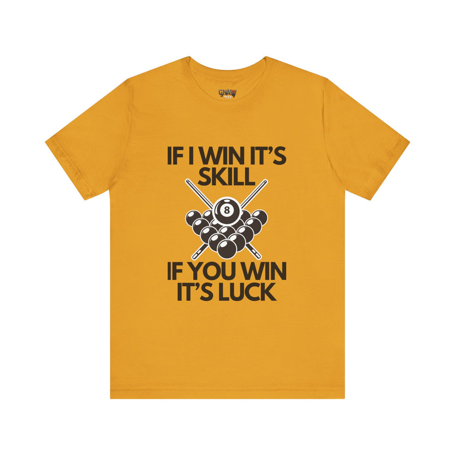 IF I WIN IT'S SKILLL IF YOU WIN IT'S LUCK