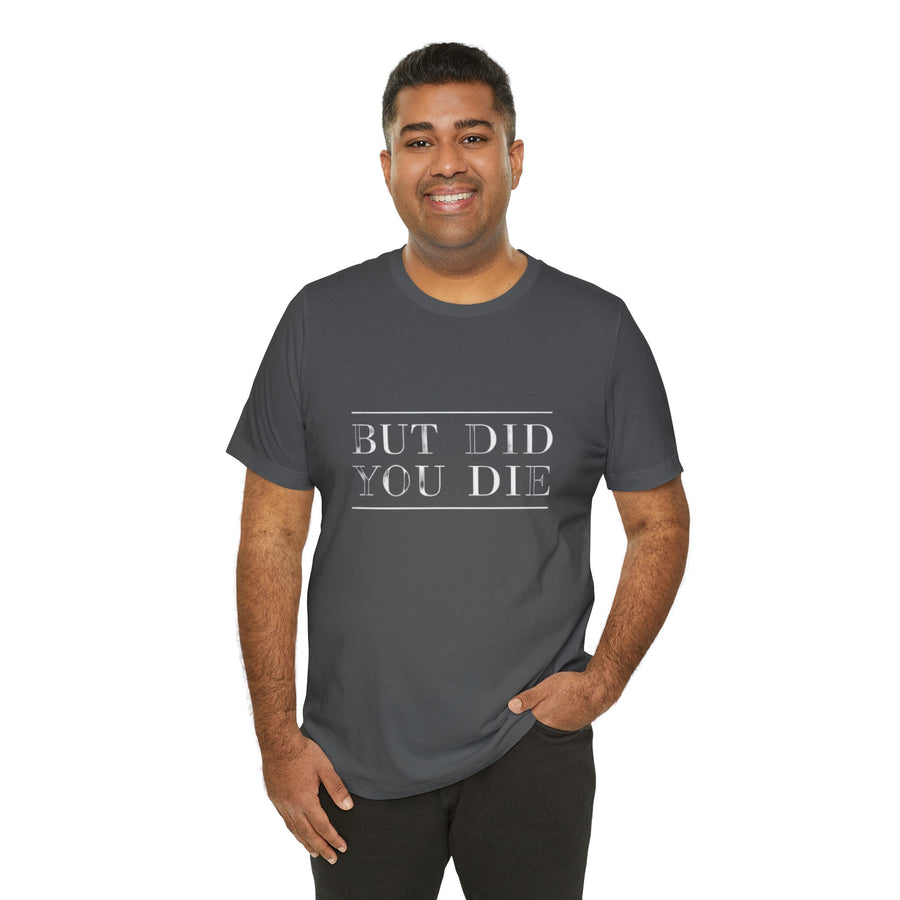 BUT DID YOU DIE