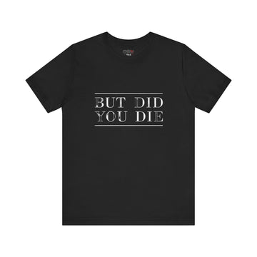 BUT DID YOU DIE