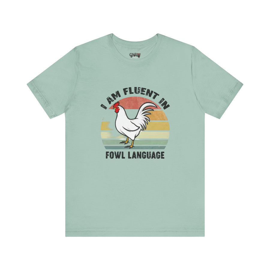 I AM FLUENT IN FOWL LANGUAGE
