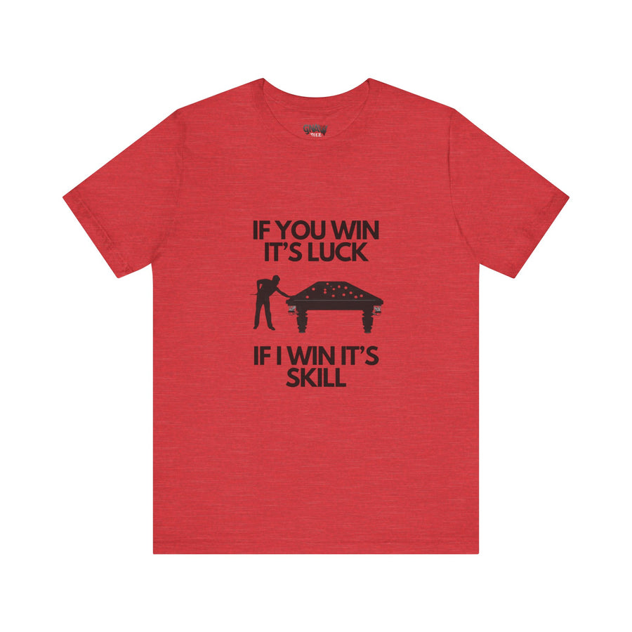 BILLIARDS: IF YOU WIN IT'S LUCK IF I WIN IT'S SKILL