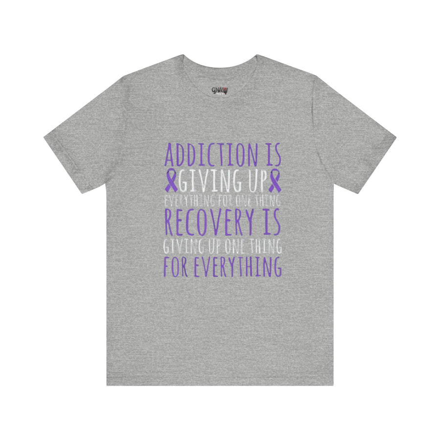 ADDICTION IS GIVING UP EVERYTHING FOR ONE THING RECOVERY IS GIVING UP ONE THING FOR EVERYTHING