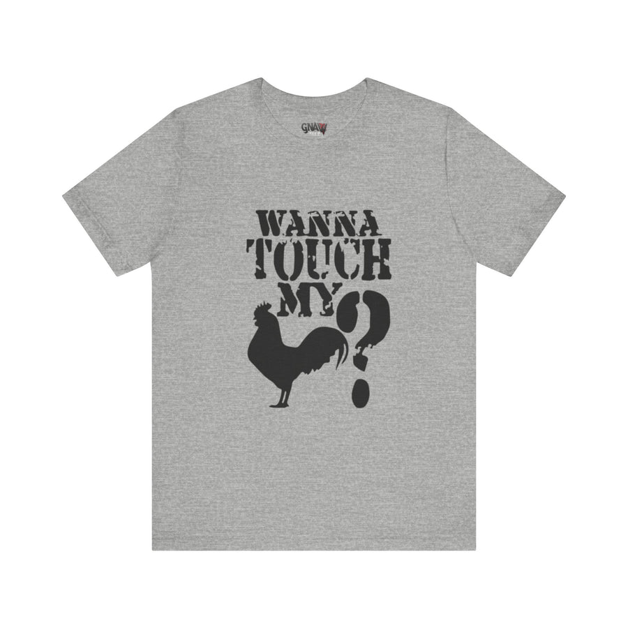 WANNA TOUCH MY COCK?