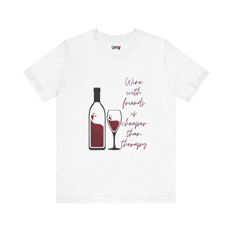 WINE WITH FAMILY AND FRIENDS IS CHEAPER THAN THERAPY