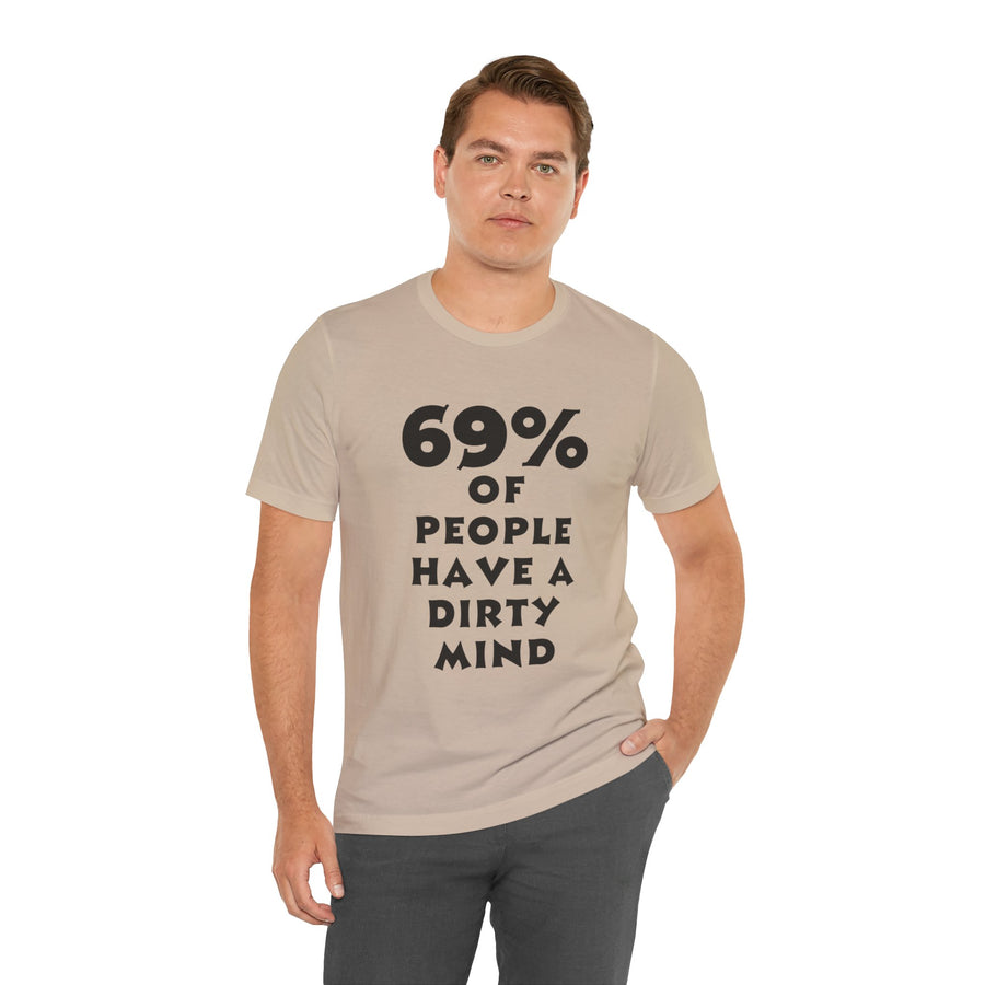 69% OF PEOPLE HAVE A DIRTY MIND