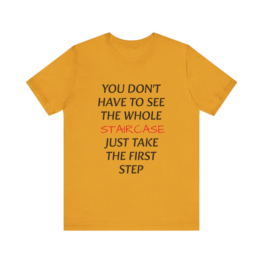 YOU DON'T HAVE TO SEE THE WHOLE STAIRCASE JUST TAKE THE FIRST STEPS