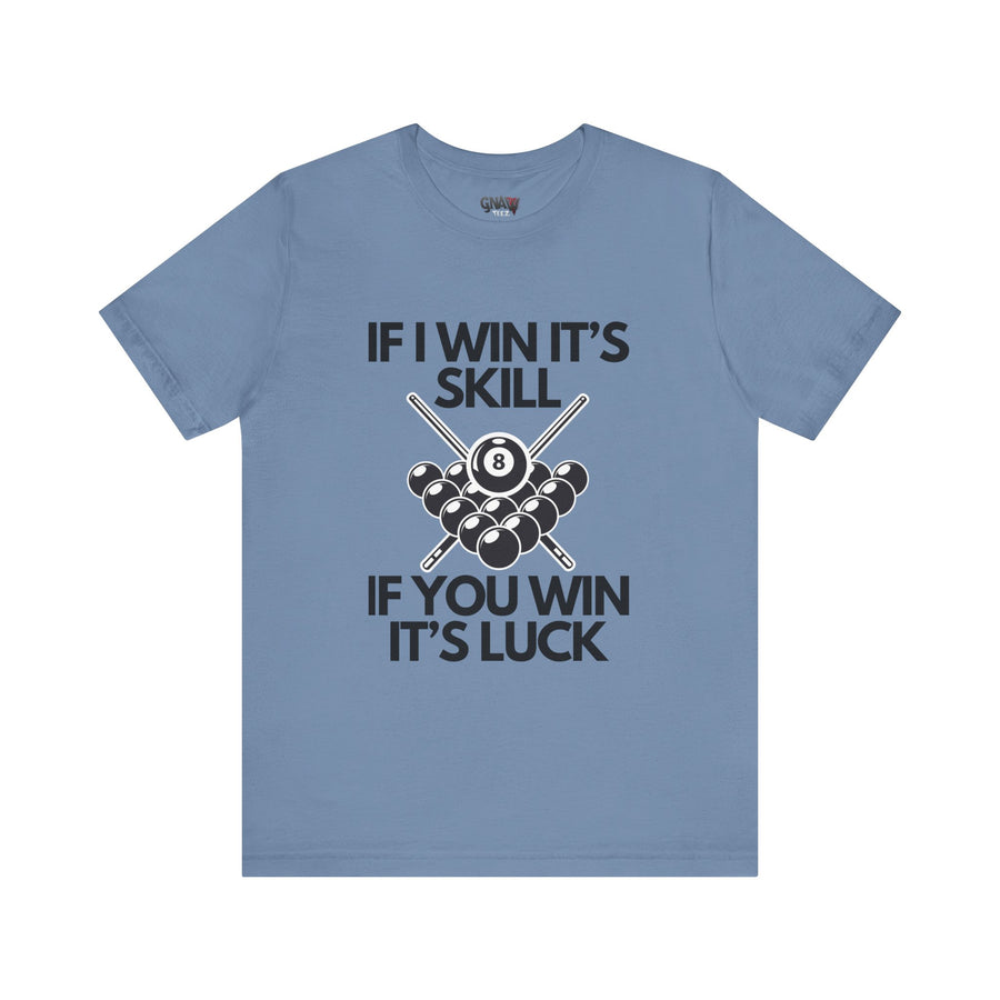 IF I WIN IT'S SKILLL IF YOU WIN IT'S LUCK
