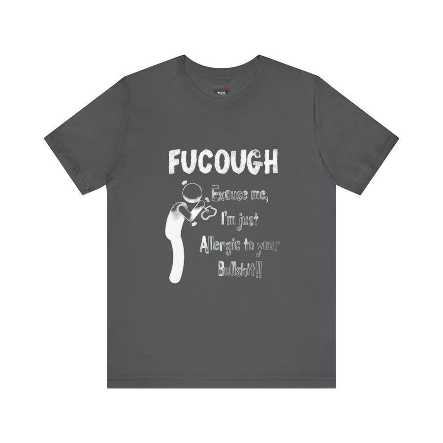 FUCOUGH EXCUSE ME I'M JUST ALLERGIC TO YOUR BULLSHIT