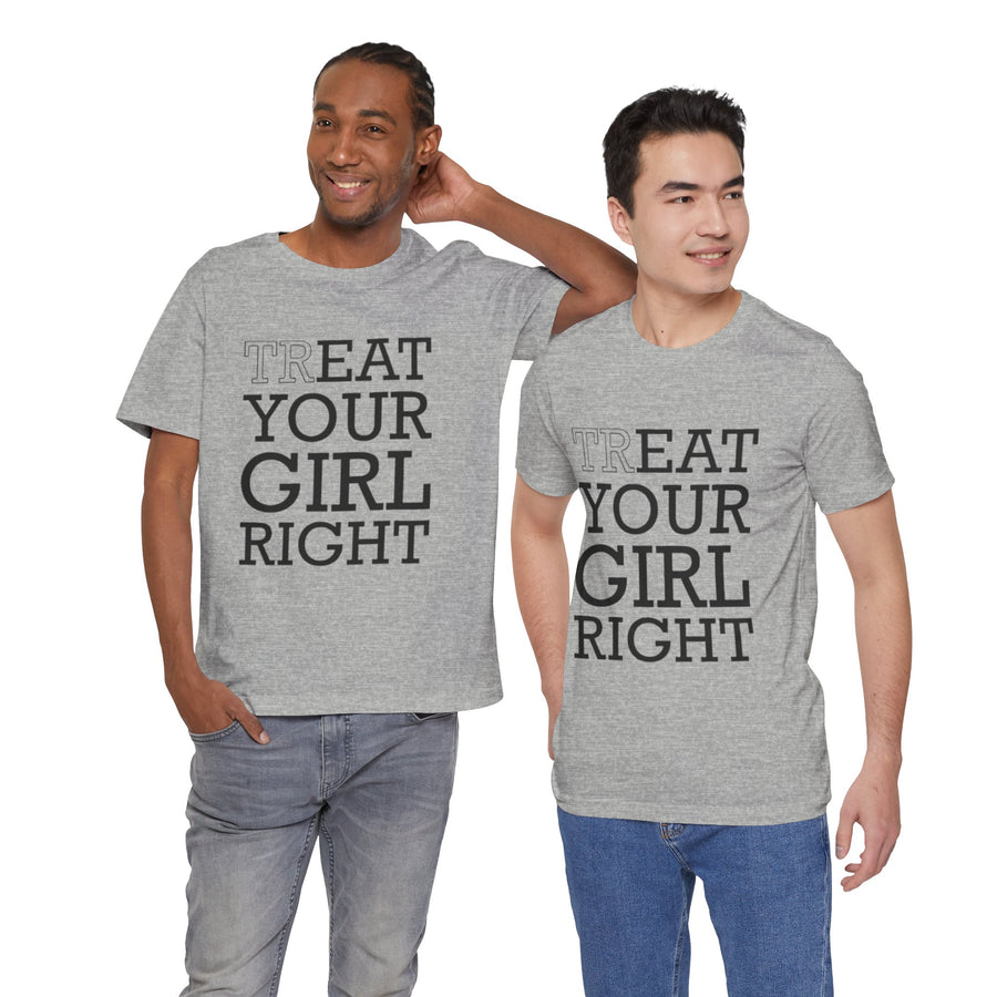 TREAT YOUR GIRL RIGHT