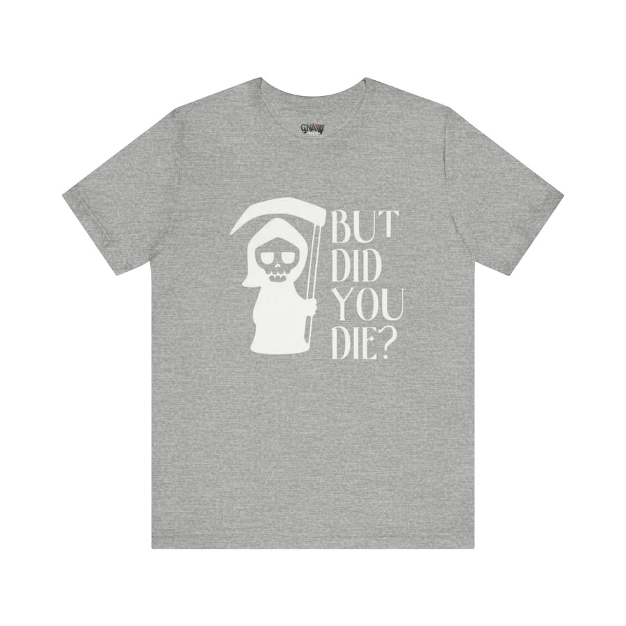 BUT DID YOU DIE GRIM REAPER