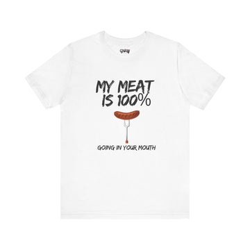 MY MEAT IS 100% GOING IN YOUR MOUTH