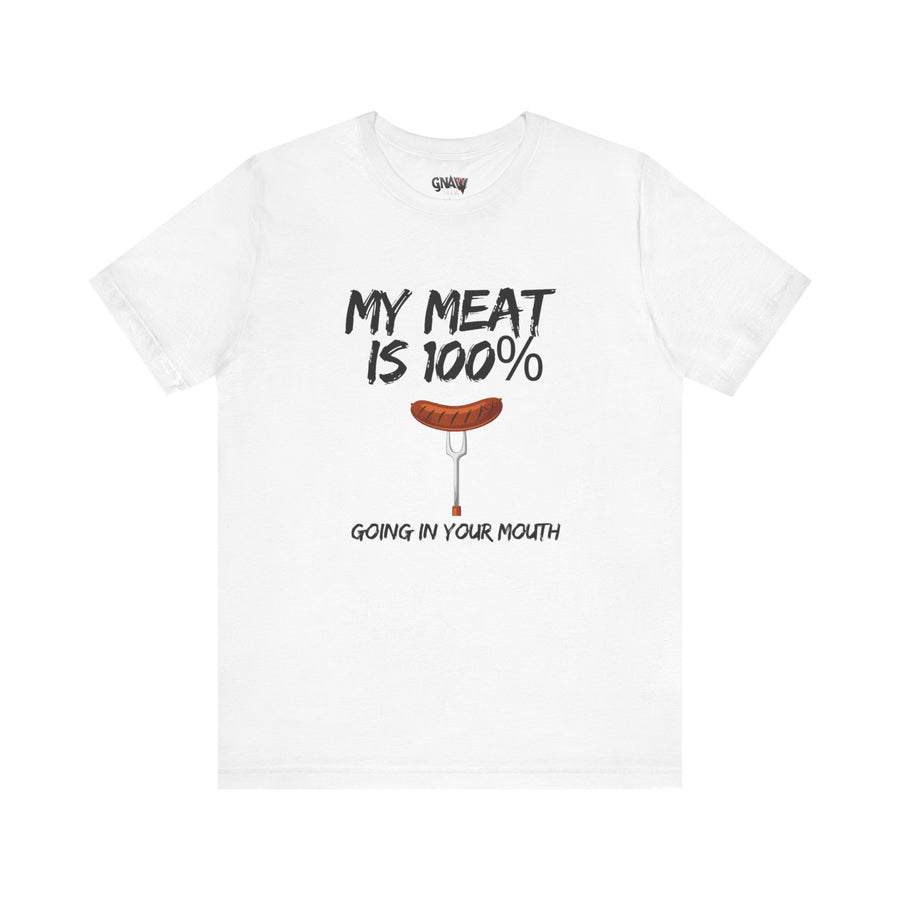 MY MEAT IS 100% GOING IN YOUR MOUTH