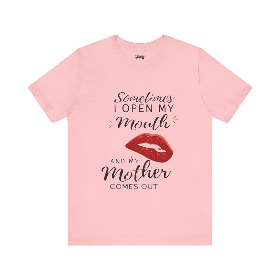 SOMETIMES I OPEN MY MOUTH AND MY MOTHER COMES OUT