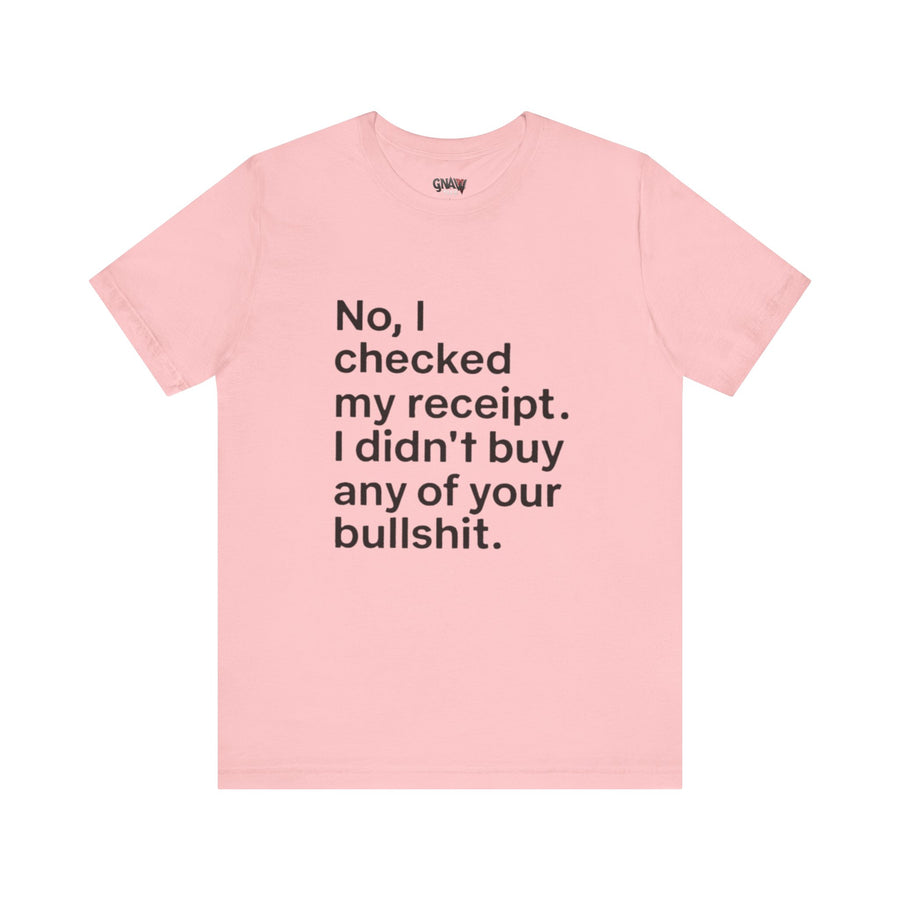 NO, I CHECKED MY RECEIPT. I DIDN'T BUY ANY OF YOUR BULLSHIT