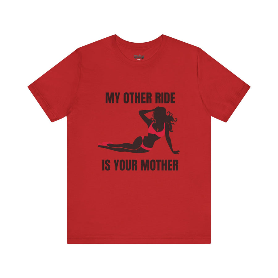 MY OTHER RIDE IS YOUR MOM