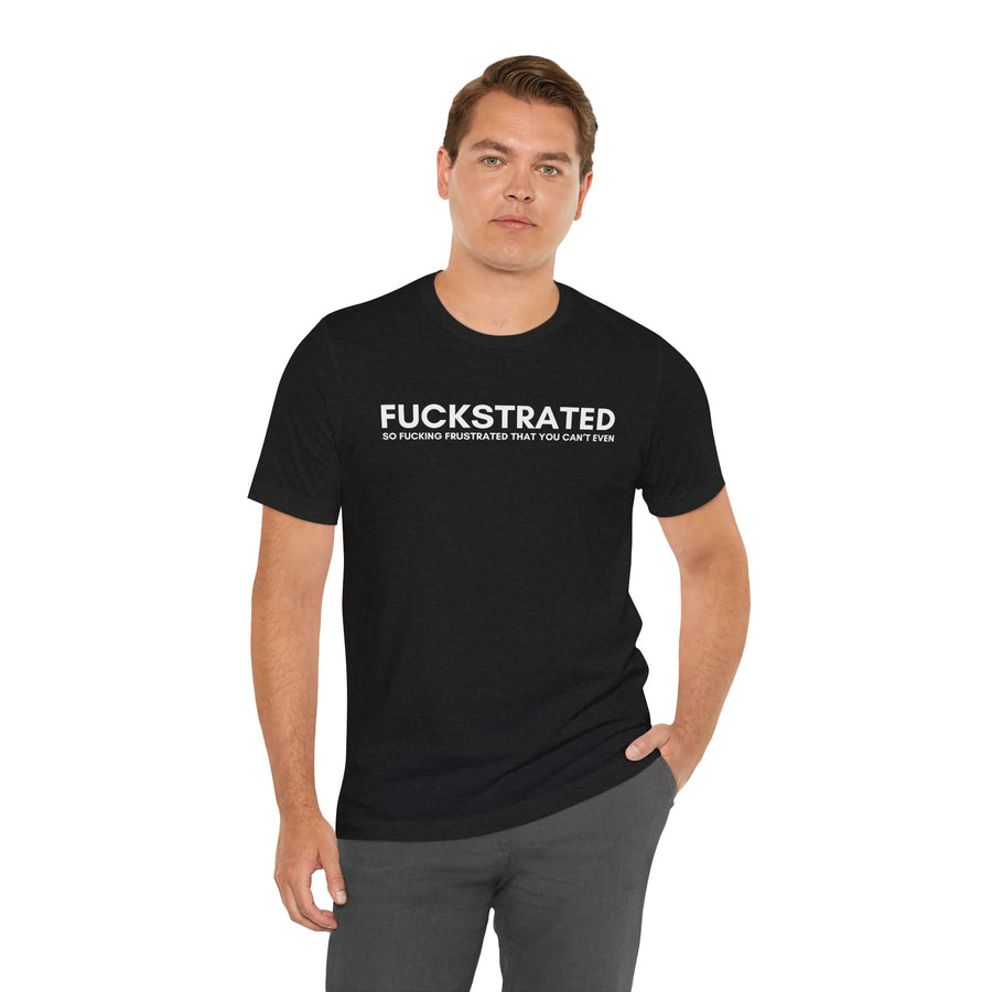 FUCKSTRATED SO FUCKING FRUSTRATED THAT YOU CAN'T EVEN