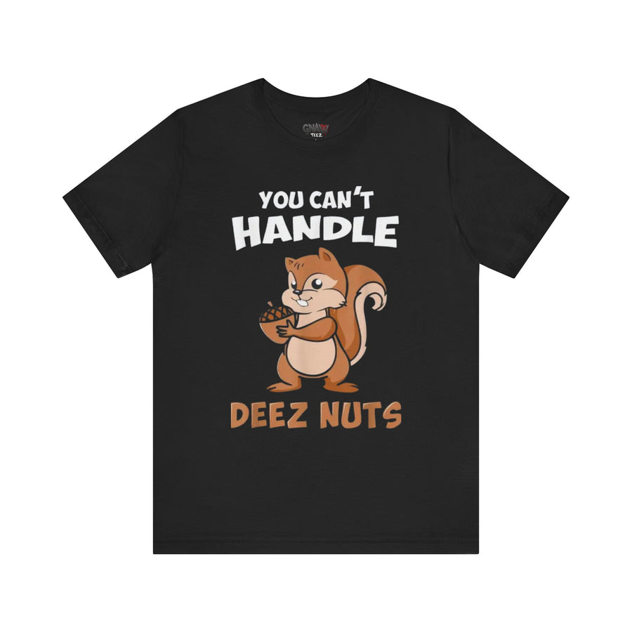 YOU CAN'T HANDLE DEEZ NUTS