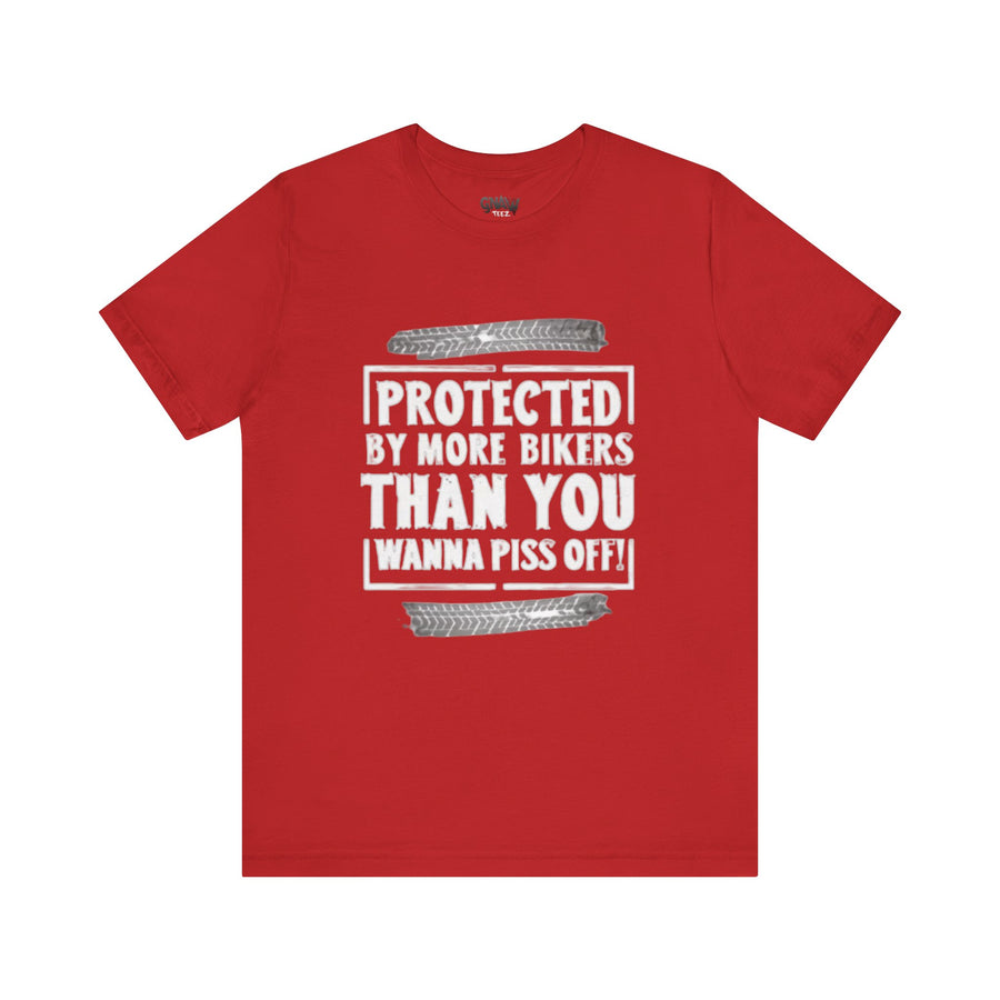 PROTECTED BY MORE BIKERS THAN YOU WANNA PISS OFF