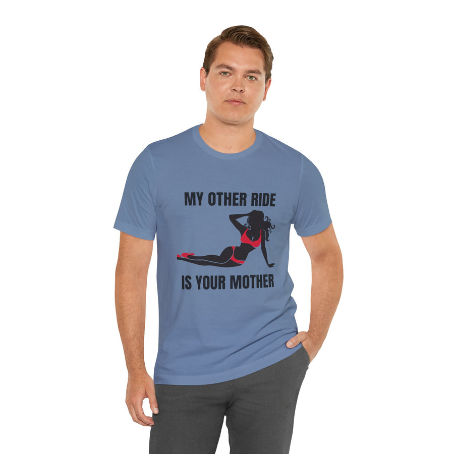 MY OTHER RIDE IS YOUR MOM
